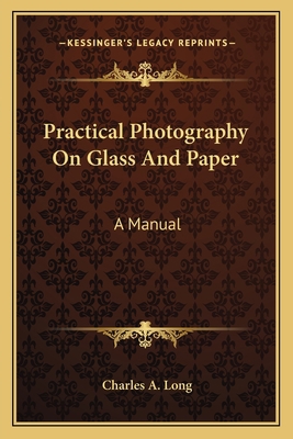 Practical Photography On Glass And Paper: A Manual 1163585165 Book Cover