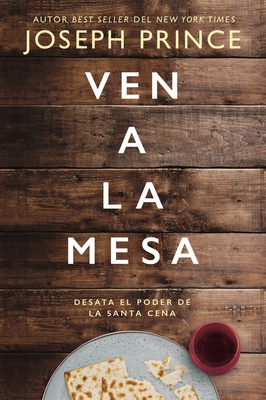 La Ven a la mesa: Desata el poder de la Santa Cena [Spanish] 1400221773 Book Cover