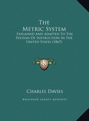 The Metric System: Explained And Adapted To The... 1169427065 Book Cover