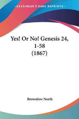 Yes! Or No! Genesis 24, 1-58 (1867) 1437367011 Book Cover