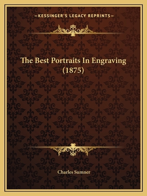 The Best Portraits In Engraving (1875) 1163958654 Book Cover