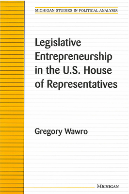 Legislative Entrepreneurship in the U.S. House ... 0472088149 Book Cover