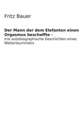 Der Mann der dem Elefanten einen Orgasmus besch... [German] 3735758312 Book Cover