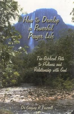 How to Develop a Powerful Prayer Life: The Bibl... 1930285000 Book Cover