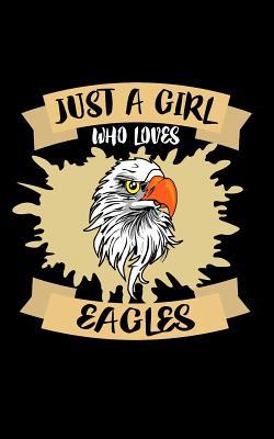 Just A Girl Who Loves Eagles: Animal Nature Col... 1077116934 Book Cover