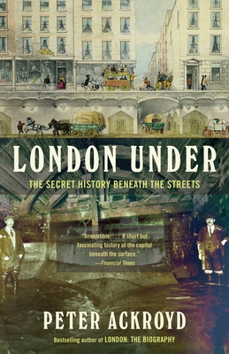 London Under: The Secret History Beneath the St... 0307473783 Book Cover