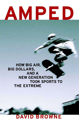 Amped: How Big Air, Big Dollars, and a New Gene... 1582343179 Book Cover