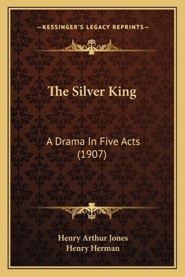 The Silver King: A Drama In Five Acts (1907) 1164087681 Book Cover