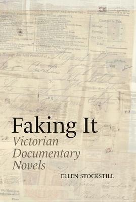 Faking It: Victorian Documentary Novels 1638040796 Book Cover