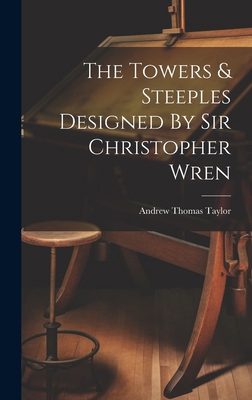 The Towers & Steeples Designed By Sir Christoph... 1020166452 Book Cover