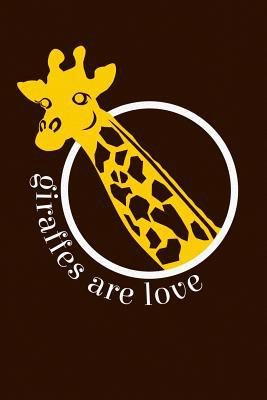 Giraffes are Love: Lined Notebook Journal 1072332507 Book Cover