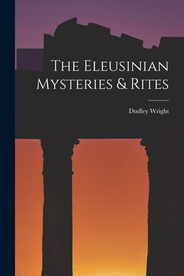 The Eleusinian Mysteries & Rites 1016863608 Book Cover