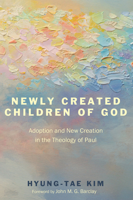 Newly Created Children of God: Adoption and New... B0FVGCF5Q4 Book Cover