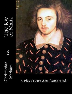 The Jew of Malta: A Play in Five Acts (Annotated) 1542379717 Book Cover