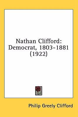 Nathan Clifford: Democrat, 1803-1881 (1922) 0548989559 Book Cover