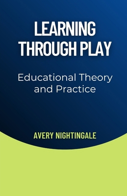 Learning Through Play: Educational Theory and P... B0DY4N3SW1 Book Cover