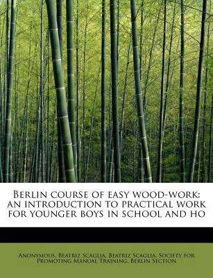 Berlin Course of Easy Wood-Work: An Introductio... 1115870831 Book Cover