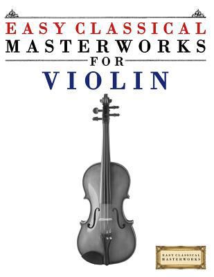 Easy Classical Masterworks for Violin: Music of... 1499174470 Book Cover