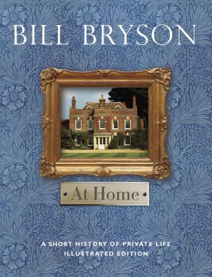 At Home: A Short History of Private Life Illust... 0385679432 Book Cover
