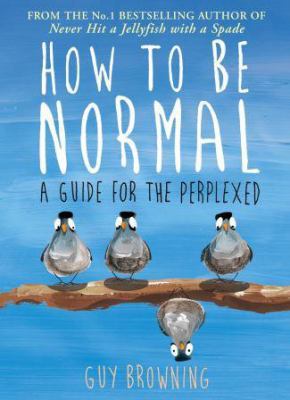 How to Be Normal: A Guide for the Perplexed 1782395822 Book Cover