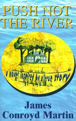 Push Not the River: A Novel Inspired by a True ... 0738831417 Book Cover