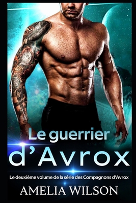 Le guerrier d'Avrox: Romance alien [French] B0851LS2QG Book Cover