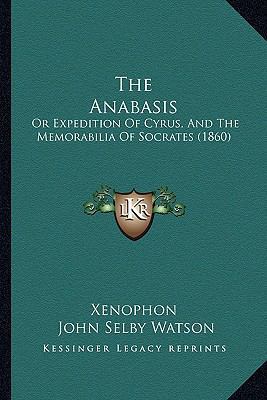 The Anabasis: Or Expedition Of Cyrus, And The M... 1166796973 Book Cover