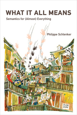 What It All Means: Semantics for (Almost) Every... 0262047438 Book Cover