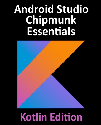 Android Studio Chipmunk Essentials - Kotlin Edi... 1951442458 Book Cover