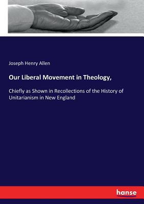 Our Liberal Movement in Theology,: Chiefly as S... 3744746992 Book Cover