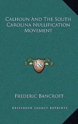 Calhoun and the South Carolina Nullification Mo... 1164487094 Book Cover