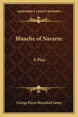 Blanche of Navarre: A Play 1163077364 Book Cover