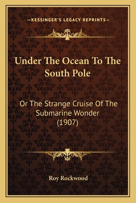 Under The Ocean To The South Pole: Or The Stran... 1164063669 Book Cover