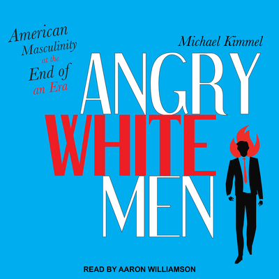 Angry White Men: American Masculinity at the En... 1541403738 Book Cover