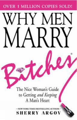 Why Men Marry Bitches: The Nice Woman's Guide t... 0715337688 Book Cover