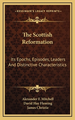 The Scottish Reformation: Its Epochs, Episodes,... 1163649082 Book Cover