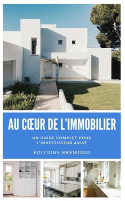 Au Coeur de l'Immobilier: Un guide complet pour... [French] B0CSJDMRKL Book Cover