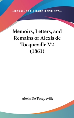Memoirs, Letters, and Remains of Alexis de Tocq... 1160974918 Book Cover