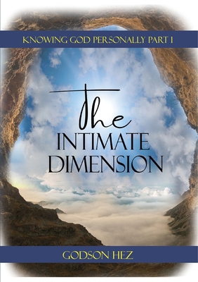Knowing God Part 1 - The Intimate Dimension 1913455173 Book Cover