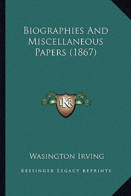 Biographies And Miscellaneous Papers (1867) 1163920657 Book Cover