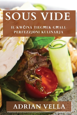 Sous Vide: Il-Kw&#267;ina Tieg&#295;ek G&#295;a... [Maltese] 1835594778 Book Cover