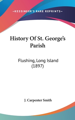 History Of St. George's Parish: Flushing, Long ... 1104793768 Book Cover