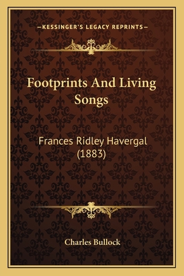 Footprints And Living Songs: Frances Ridley Hav... 1166936821 Book Cover