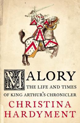 Malory: The Life and Times of King Arthur's Chr... 0007114893 Book Cover