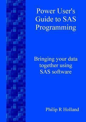 Power User's Guide to SAS Programming 1409250881 Book Cover