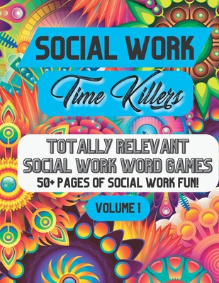 Social Work Time Killers: Totally Relevant Soci... B0BQ94N5YZ Book Cover