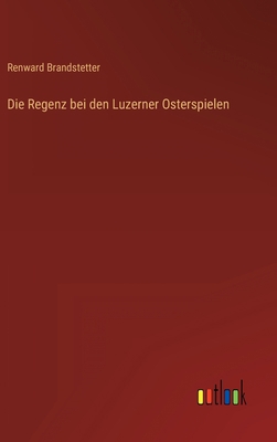 Die Regenz bei den Luzerner Osterspielen [German] 3368403435 Book Cover