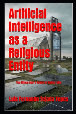 Artificial Intelligence as a Religious Entity: ... B0DHDB3RXX Book Cover