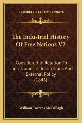 The Industrial History Of Free Nations V2: Cons... 1167051645 Book Cover