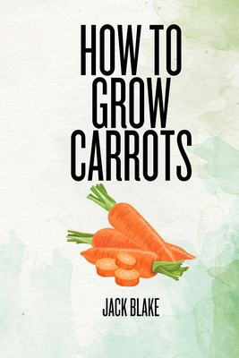How To Grow Carrots B0D97LN79B Book Cover